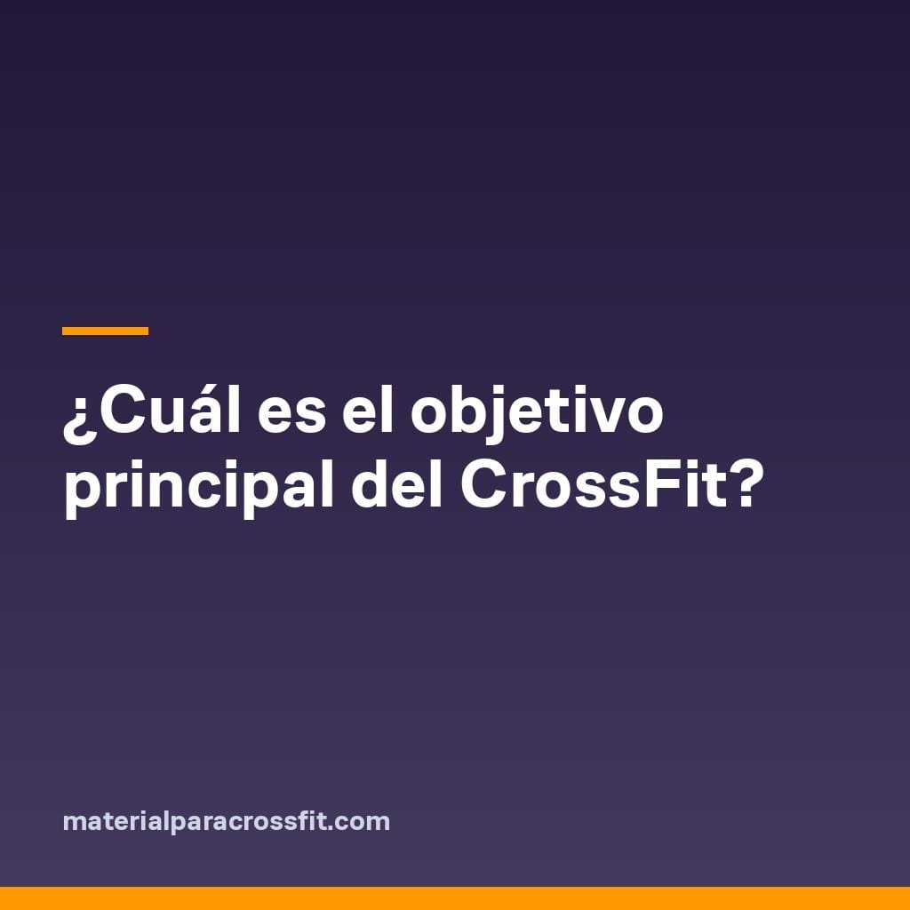 ¿Cuál es el objetivo principal del CrossFit?