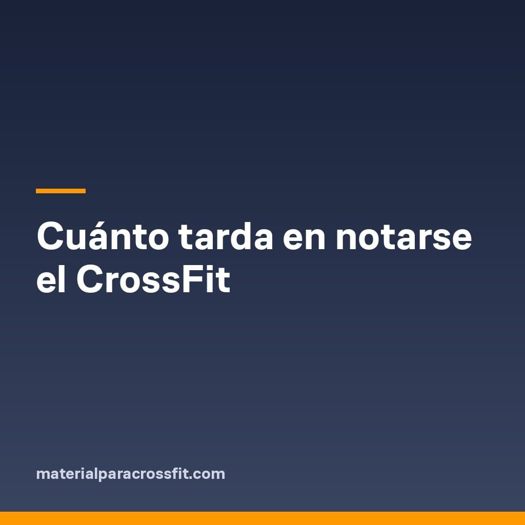Cuánto tarda en notarse el CrossFit Cuánto tarda en notarse el CrossFit