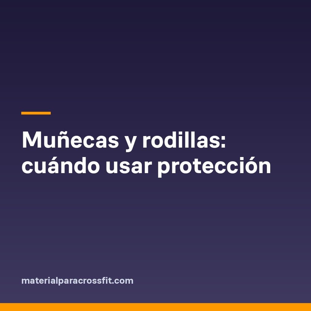 Muñecas y rodillas: cuándo usar protección