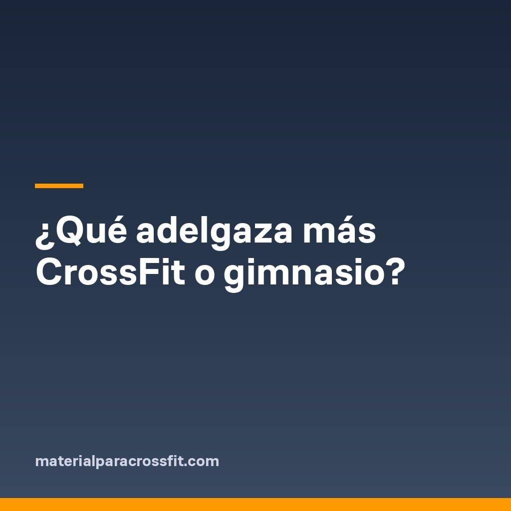 ¿Qué adelgaza más CrossFit o gimnasio?