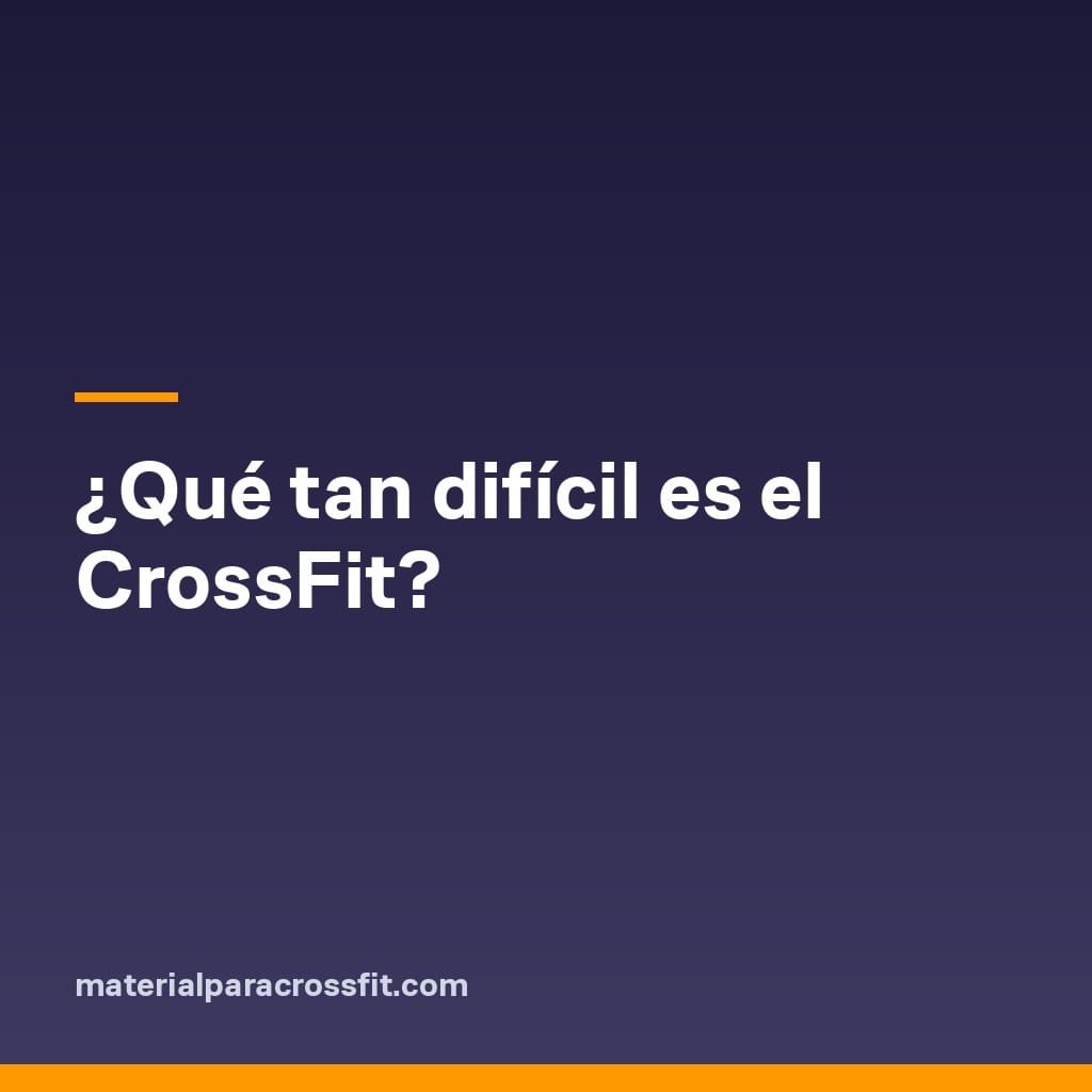 ¿Qué tan difícil es el CrossFit?